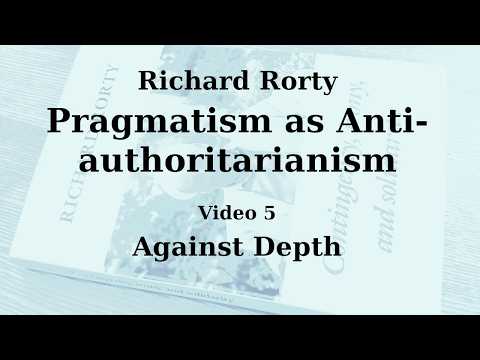 Richard Rorty - Pragmatism as Anti-authoritarianism - Chapter 6: Against Depth