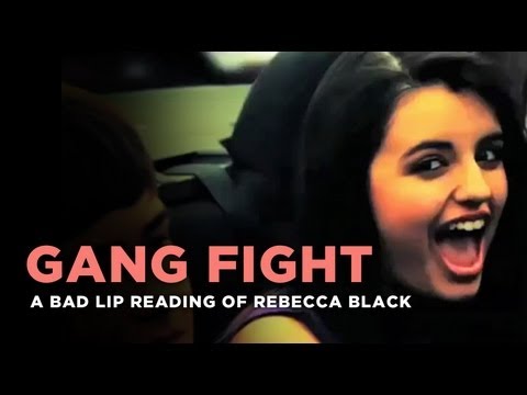 "Gang Fight" -- Rebecca Black, as interpreted by a bad lip reader