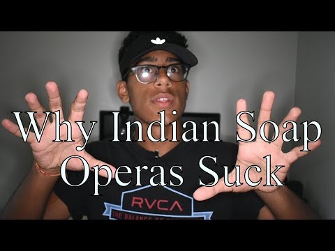 WHY INDIAN SOAP OPERAS SUCK...