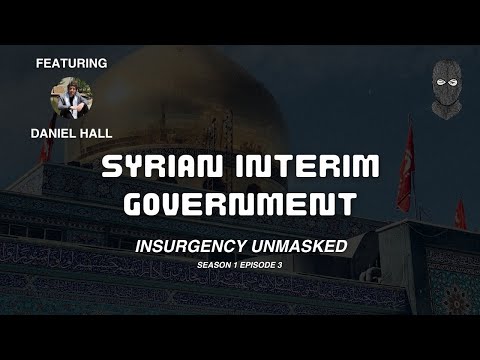 Insurgency Unmasked Syria - Episode 3 (Syrian Interim Government)