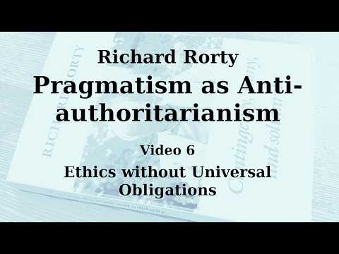 Richard Rorty - Pragmatism as Anti-authoritarianism - Chapter 7:Ethics without Universal Obligations