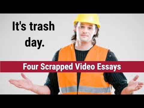 Trash Day: Four Scrapped Video Essays 