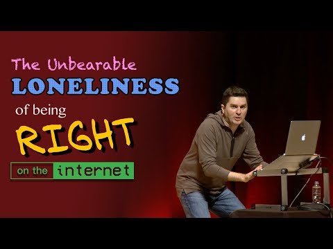 The Unbearable Loneliness of Being Right on the Internet - Live at Skepticon Australia 2017