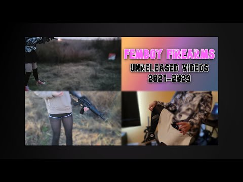 Femboy Firearms: Unreleased Videos from 2021-2023