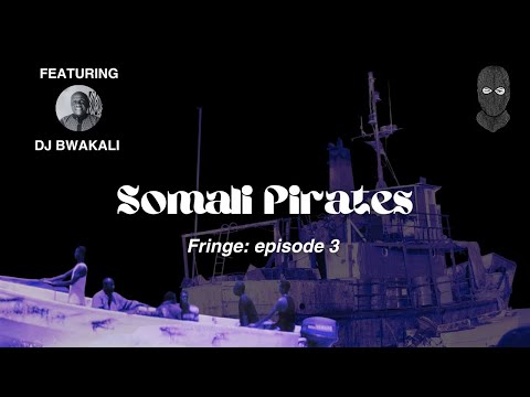 FRINGE Podcast - Somali Pirates
