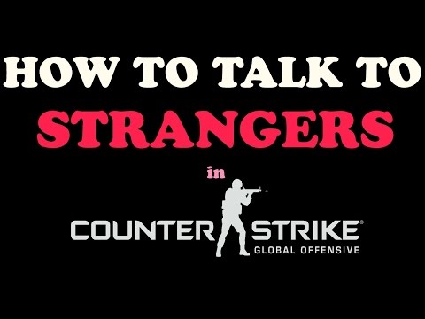 How to Talk to STRANGERS in CS:GO