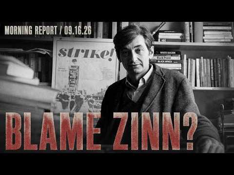 Morning Report (09.16.26): Is Howard Zinn to Blame for the Fall of the Republic?