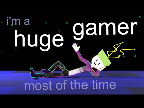 i'm a huge gamer most of the time