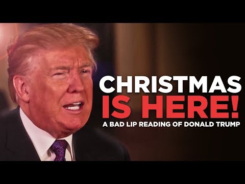 "CHRISTMAS IS HERE!" — A Bad Lip Reading of Donald Trump