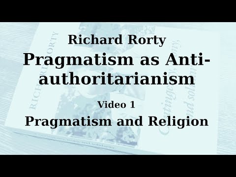 Richard Rorty - Pragmatism as Anti-authoritarianism - Chapter 1: Pragmatism and Religion