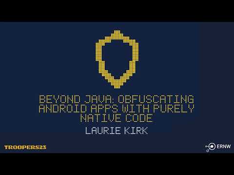 TROOPERS23: Beyond Java: Obfuscating Android Apps with Purely Native Code