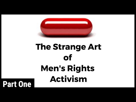 The Red Pill: The Strange Art of Men's Rights Activism (Part 1) 