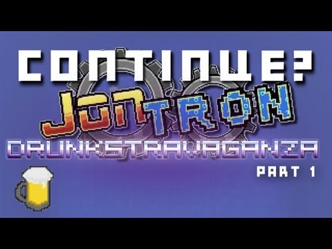 Continue & JonTron - Drunkstravaganza! (Part 1)